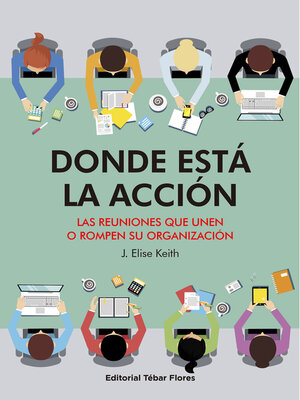 cover image of Donde está la acción. Las reuniones que unen o rompen su organización